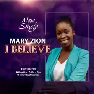 Mary Zion - I Believe